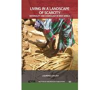 Living in a Landscape of Scarcity: Materiality and Cosmology in West Africa (UCL Institute of Archaeology Publications)