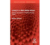 Living in a Man-Made World: Gender Assumptions in Modern Housing Design (Routledge Revivals)