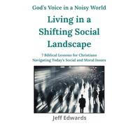 Living in a Shifting Social Landscape: 7 Biblical Lessons for Christians Navigating Today’s Social and Moral Issues (God's Voice in a Noisy World)