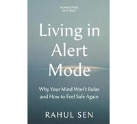 Living in Alert Mode: Why Your Mind Won’t Relax - and How to Feel Safe Again