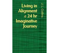 Living in Alignment: A 24 hr Imaginative Journey