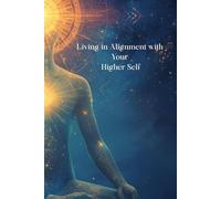 Living in Alignment with Your Higher-Self Workbook
