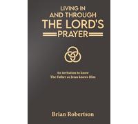 Living In and Through the Lord’s Prayer: An invitation to know the Father as Jesus knows Him