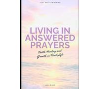 Living in Answered Prayers: Faith, Healing, and Becoming in Real Life