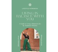 Living In Balance With You: A Guide to Living a Balanced Life