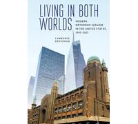 Living in Both Worlds: Modern Orthodox Judaism in the United States, 1945-2025