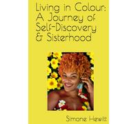 Living in Colour: A Journey of Self-Discovery & Sisterhood
