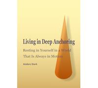 Living in Deep Anchoring: Resting in Yourself in a World That is Always in Motion