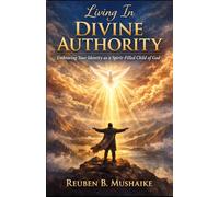 Living In Divine Authority: Embracing Your Identity as a Spirit-Filled Child of God (The Trinity Trilogy)