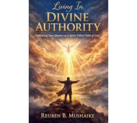 Living In Divine Authority: Embracing Your Identity as a Spirit-Filled Child of God (Trinity Trilogy)