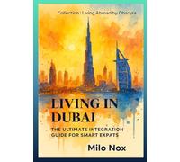 Living in Dubai: The Ultimate Integration Guide for Smart Expats: 10 (Living Abroad by Obscyra)