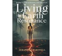 LIVING IN EARTH RESONANCE: Rooting Your Life in Harmony with Natural Law (7 Healing with the Earth-based Wisdom and Energy)