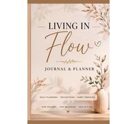 Living in Flow: From Chaos to Clarity: A Daily Journal for Alignment, Inspired Action, and Growth