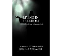 Living in Freedom: From Guilt and Anger to Peace and Life: 2 (The Great Exchange Series)