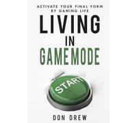 Living in Game Mode: Activate Your Final Form By Gaming Life