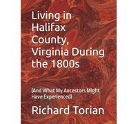 Living in Halifax County, Virginia During the 1800s: (And What My Ancestors Might Have Experienced)