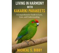 LIVING IN HARMONY WITH KAKRIKI PARAKEETS: A Comprehensive Guide to Love, Care, and Understanding