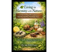 Living in Harmony with Nature: A Non-Killing DIY Guide to Naturally Repelling Household Pests: (Ants · Snails · Cockroaches | Natural · Non-Toxic · Humane)