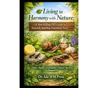 Living in Harmony with Nature: A Non-Killing DIY Guide to Naturally Repelling Household Pests: (Ants · Snails · Cockroaches | Natural · Non-Toxic · Humane)