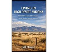 LIVING IN HIGH DESERT ARIZONA: The Other Side of the Story: Can You Actually Afford to Live There
