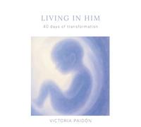 LIVING IN HIM: 40 Days of Transformation