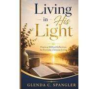 Living in His Light: Practical Biblical Reflections for Everyday Christian Living