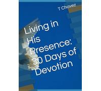 Living in His Presence: 30 Days of Devotion
