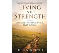 Living in His Strength: Little Things I Wish I Knew About My Health & Wellness