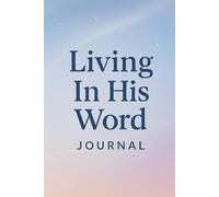 Living In His Word Journal: / 6x9 Pocket-Size Notebook/ 2 Motivating Message Pages/ 118 Workbook Pages/ Glossy Cover/