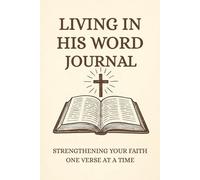 Living In His Word Journal: / 6x9 Pocket-Size Notebook/ 2 Motivating Message Pages/ 118 Workbook Pages/ Glossy Cover/