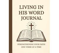 Living In His Word Journal: / 8.5x11 Inch Notebook/ 2 Motivating Message Pages/ 118 Workbook Pages/ Glossy Cover/