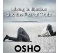 Living In Illusion And The Fear Of Truth (audiolibro)