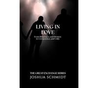 Living in Love: From Bitterness and Division to Compassion and Unity: 7 (The Great Exchange Series)