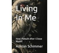 Living In Me: How I Rebuilt After I Chose Myself (The Choose Me Trilogy)