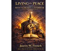 LIVING IN PEACE WITH THE HEART OF A WARRIOR: A Spiritual + Practical Guide to Obtaining, Keeping, Living, and Multiplying God’s Peace While Awakening ... (THE CHRONICLES OF THE PEACEFUL WARRIOR)