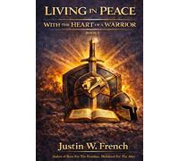 LIVING IN PEACE WITH THE HEART OF A WARRIOR: A Spiritual + Practical Guide to Obtaining, Keeping, Living, and Multiplying God’s Peace While Awakening ... (THE CHRONICLES OF THE PEACEFUL WARRIOR)