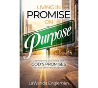 Living in Promise on Purpose: Discovering & Living out God's Promises for Your Destined Purpose
