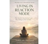 Living in Reaction Mode: Why You Feel Overwhelmed - and Why Letting Go Feels So Hard (Self-Care & Boundaries Series)