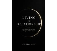 LIVING IN RELATIONSHIP: Self, Others, and the World through a Holonical Lens