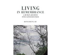 Living in Remembrance, a Human Journey into Consciousness
