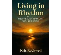 Living in Rhythm: How to Align Your Life With God’s Time (The Covenant Path Series)