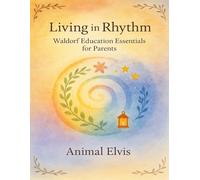 Living in Rhythm: Waldorf Education Essentials for Parents