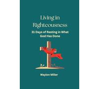 Living In Righteousness: 31 Days of Resting in What God Has Done