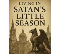 Living in Satan's Little Season (Tartaria, The Mudflood, Satan's Little Season, and the Timeline Deception)