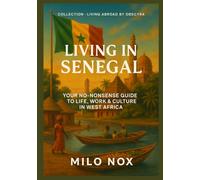 Living in Senegal: Your no-nonsense guide to life, work & culture in West Africa: 5 (Living Abroad by Obscyra)