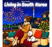 Living in South Korea: Coloring Through Cozy Routines, Fun Outings, and Independent Girlhood | A Stress-Relief Coloring Book That Transports You in A K-Inspired Life