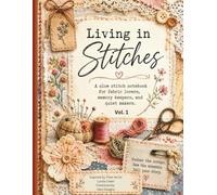 Living In Stitches: Project Maker's Guides for Slow Stitching, Upcycling, and Textile Art