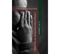 Living in Survival Mode for too long...: Breaking Free from Trauma, Bullying, Gaslighting, and the Belief That You Were Never Enough.