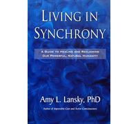 Living in Synchrony: A Guide to Healing and Reclaiming Our Powerful, Natural Humanity