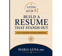 Living in the Age of AI: Build a Resume That Stands Out: An AI-Powered Resume Workbook